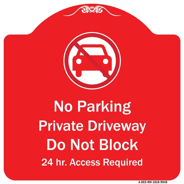No Parking Private Driveway Do Not Block 24 Hour Access Required Alum Sign, 18" x 18", RW-1818-9948